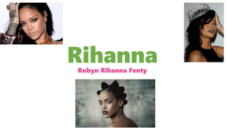 RihannaRobyn Rihanna Fenty
 