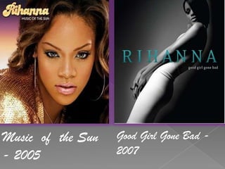 Musicofthe Sun  - 2005GoodGirlGoneBad -2007