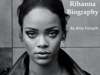 Rihanna
Biography
By Amy Forsyth
 