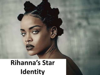 Rihanna’s Star
Identity
 