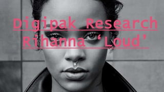 Digipak Research
Rihanna ‘Loud’
 