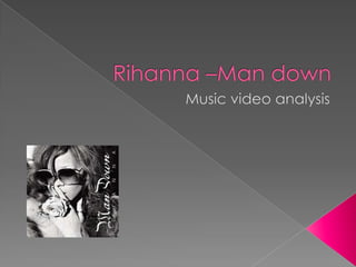 Rihanna –Man down Music video analysis 
