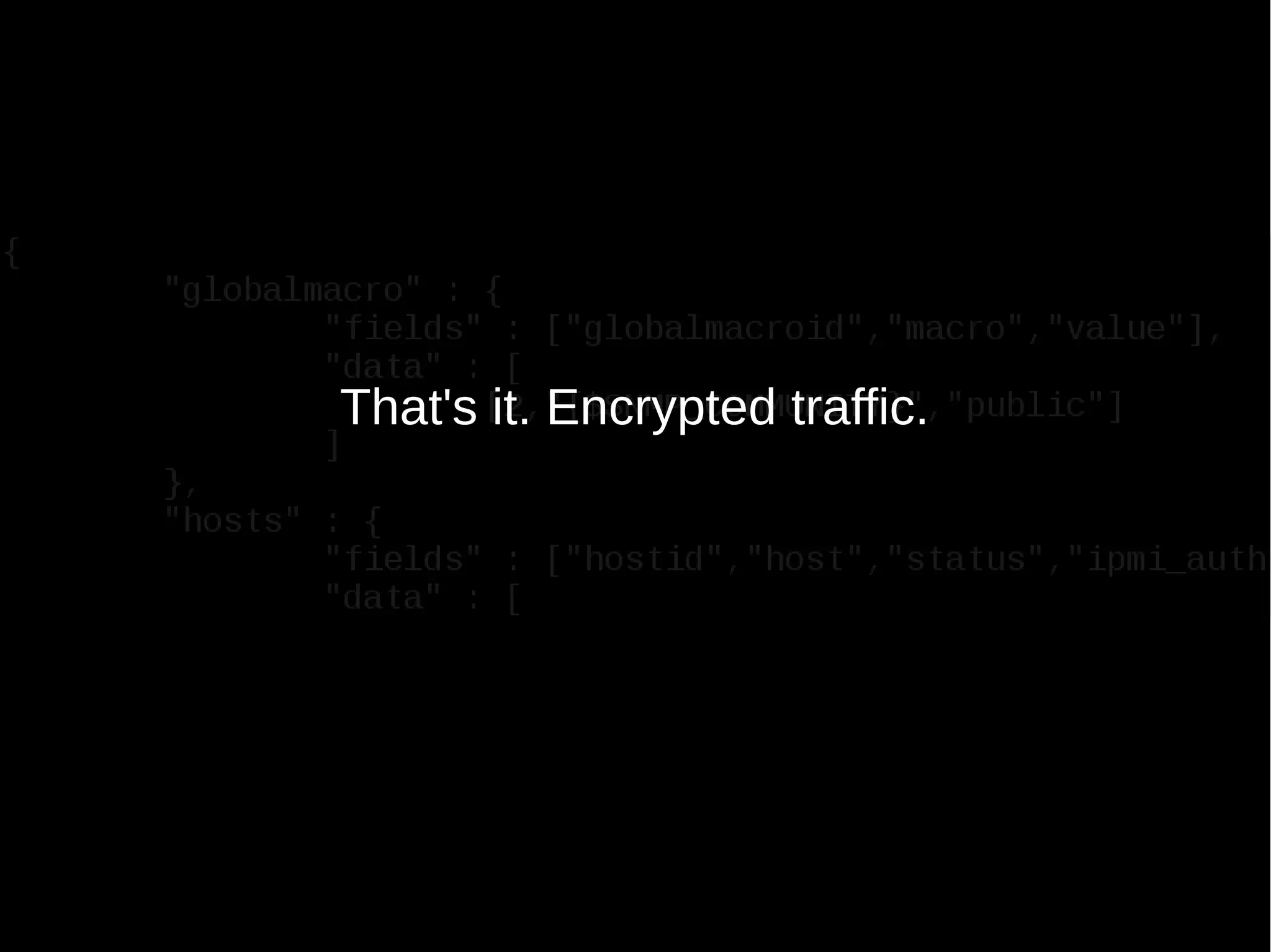 That's it. Encrypted traffic.
 
