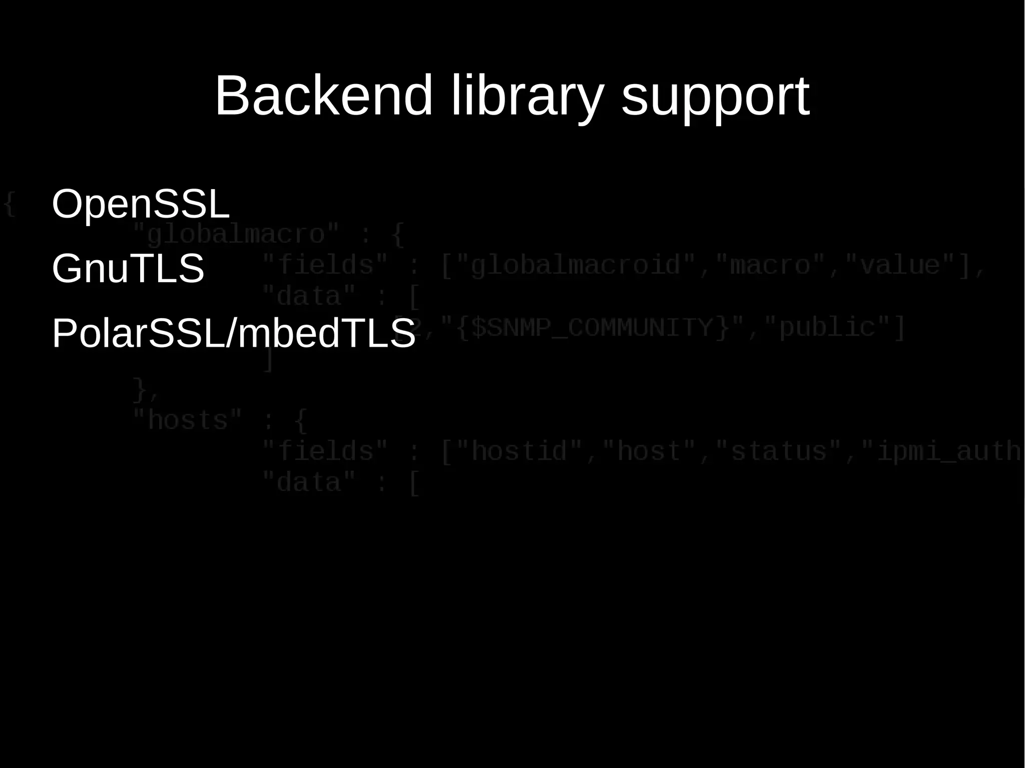Backend library support
OpenSSL
GnuTLS
PolarSSL/mbedTLS
 