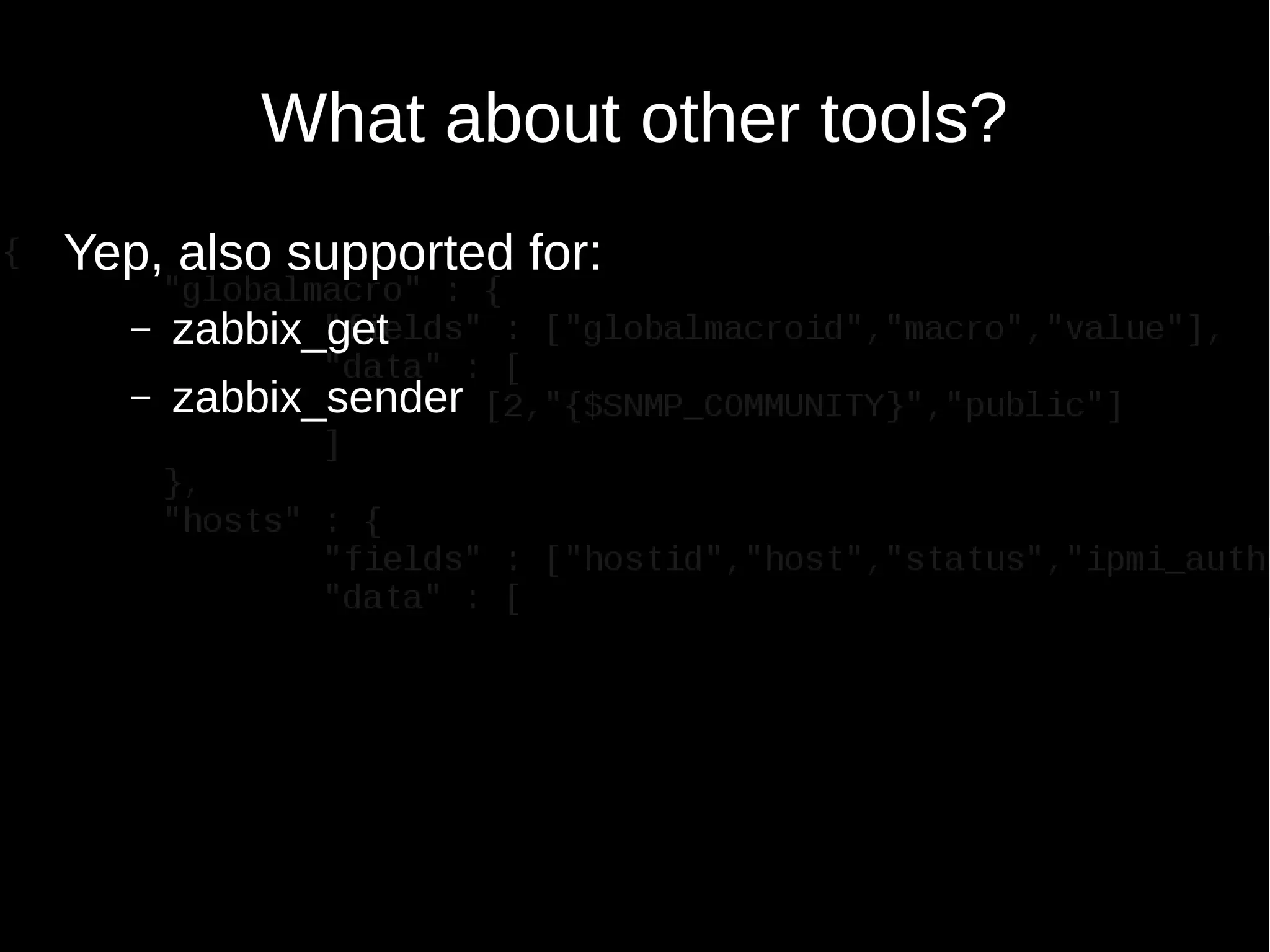 What about other tools?
Yep, also supported for:
– zabbix_get
– zabbix_sender
 