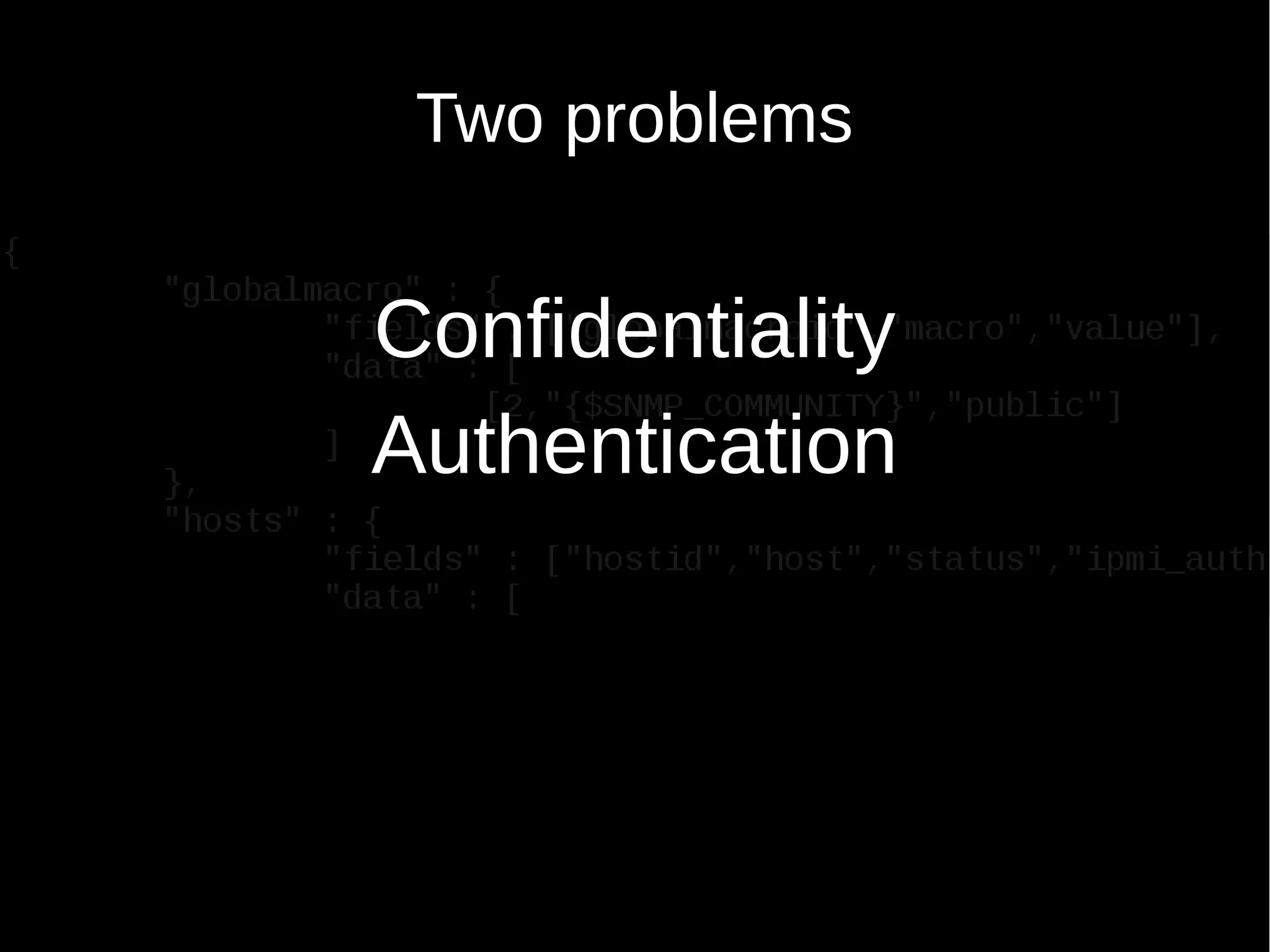 Two problems
Confidentiality
Authentication
 