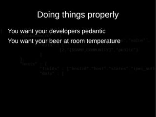 Doing things properly
You want your developers pedantic
You want your beer at room temperature
 