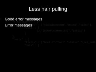 Less hair pulling
Good error messages
Error messages
 