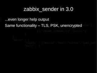 zabbix_sender in 3.0
...even longer help output
Same functionality – TLS, PSK, unencrypted
 