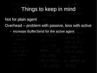 Things to keep in mind
Not for plain agent
Overhead – problem with passive, less with active
– Increase BufferSend for the active agent
 