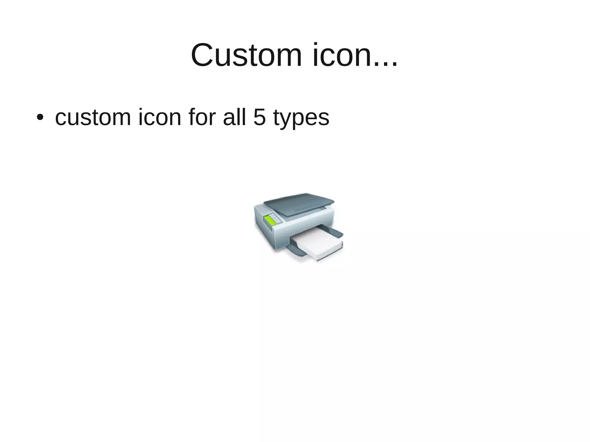 Custom icon...
●   custom icon for all 5 types
 