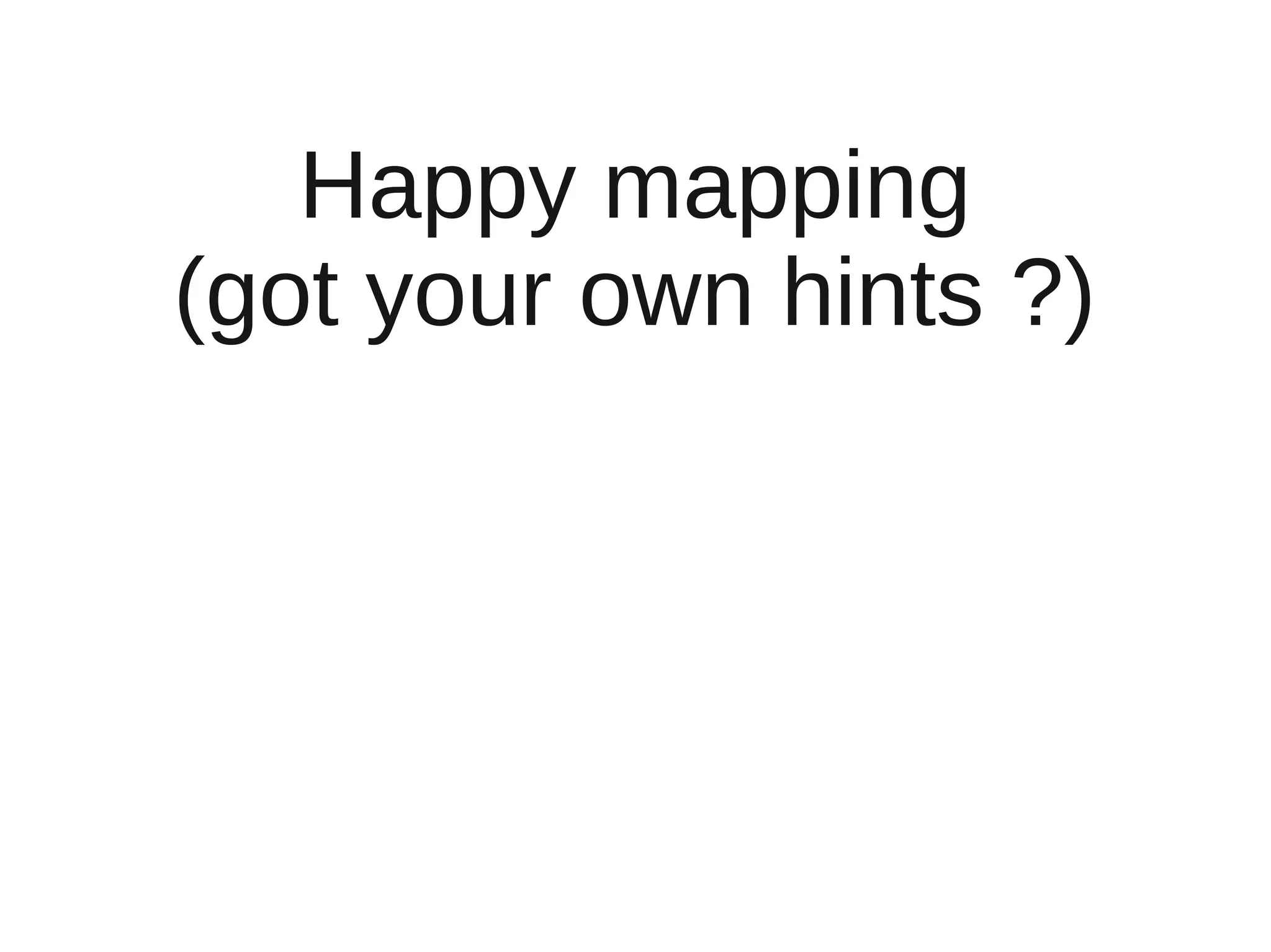 Happy mapping
(got your own hints ?)
 