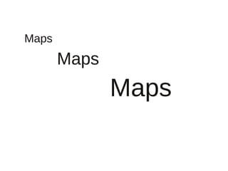 Maps
       Maps
              Maps
 