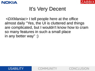USABILITY COMMUNITY CONCLUSION
It's Very Decent
<DXManiac> I tell people here at the office
almost daily "Yes, the UI is c...