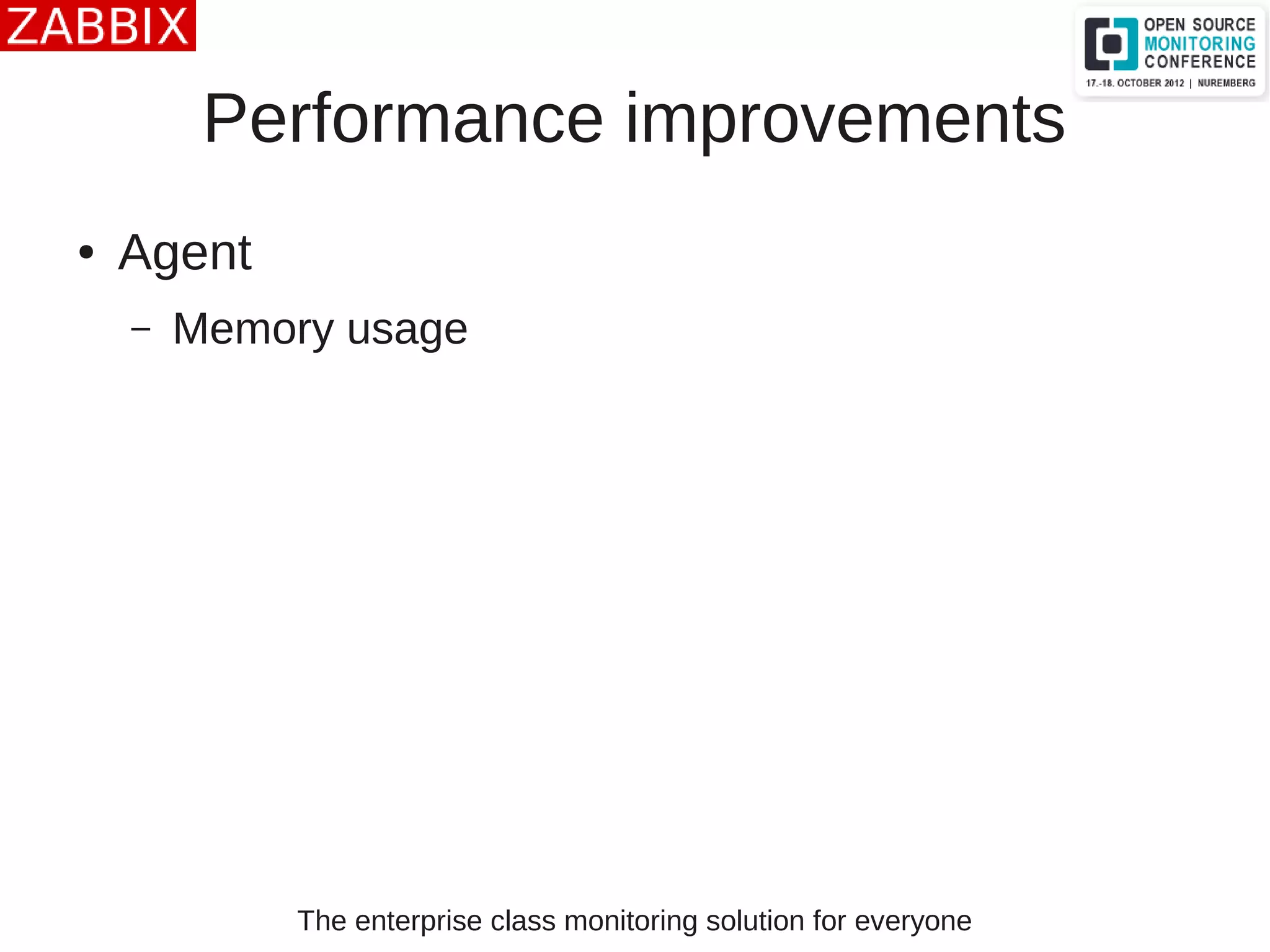 The enterprise class monitoring solution for everyone
Performance improvements
● Agent
– Memory usage
 