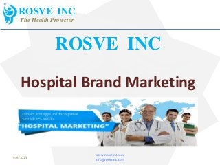 ROSVE INC
Hospital Brand Marketing
www.rosveinc.com
info@rosveinc.com
9/6/2015
ROSVE INC
The Health Protector
 