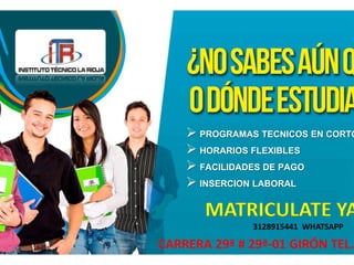 CARRERA 29ª # 29ª-01 GIRÓN TEL.
 PROGRAMAS TECNICOS EN CORTO
 HORARIOS FLEXIBLES
 FACILIDADES DE PAGO
 INSERCION LABORAL
MATRICULATE YA
3128915441 WHATSAPP
 