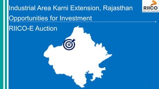 Industrial Area Karni Extension, Rajasthan
Opportunities for Investment
RIICO-E Auction
1
 