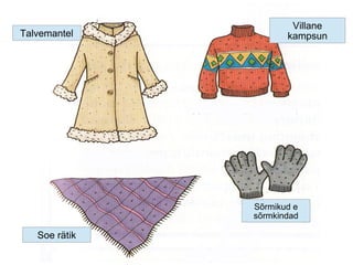 Talvemantel
Villane
kampsun
Soe rätik
Sõrmikud e
sõrmkindad
 