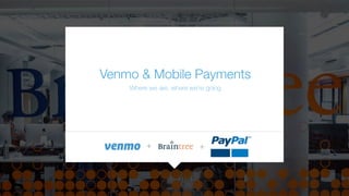 !
Venmo & Mobile Payments!
Where we are, where we’re going
+ +
 