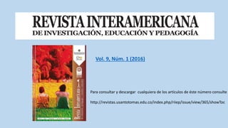 Vol. 9, Núm. 1 (2016)
Para consultar y descargar cualquiera de los artículos de éste número consulte e
http://revistas.usantotomas.edu.co/index.php/riiep/issue/view/365/showToc
 