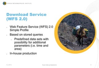 Download Service
(WFS 2.0)
o Web Feature Service (WFS) 2.0
Simple Profile
o Based on stored queries
o Predefined data sets...
