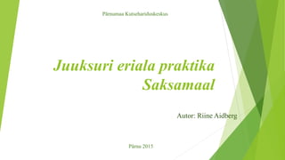 Juuksuri eriala praktika
Saksamaal
Autor: Riine Aidberg
Pärnumaa Kutsehariduskeskus
Pärnu 2015
 