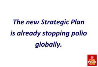 The new Strategic Plan is already stopping polio globally. 