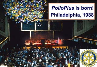 PolioPlus  is born! Philadelphia, 1988 
