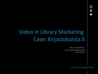 Video in Library Marketing  Case: Kirjastokaista.fi ,[object Object],[object Object]
