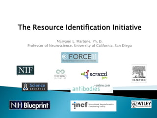 Maryann E. Martone, Ph. D.
Professor of Neuroscience, University of California, San Diego
The Resource Identification Initiative
 