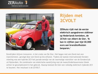Rijden met 2CVOLT ,[object Object],ZERAuto rijdt met de eerste elektrisch aangedreven oldtimer op Nederlands kenteken, de 2CVolt van Albert de Gier. 'Ik kan in vijftien jaar tijd 30.000 euro aan brandstofkosten besparen.'  