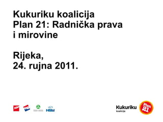 Kukurikukoalicija Plan 21: Radničkaprava i mirovine Rijeka,  24.rujna 2011. 