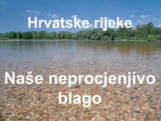Hrvatske rijeke Naše neprocjenjivo blago 