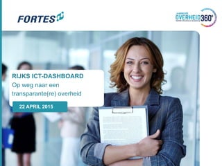 RIJKS ICT-DASHBOARD
Op weg naar een
transparante(re) overheid
22 APRIL 2015
 