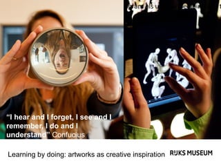 Klik op het pictogram als u een afbeelding wilt t

“I hear and I forget, I see and I
remember, I do and I
understand” Confucius
Learning by doing: artworks as creative inspiration

 