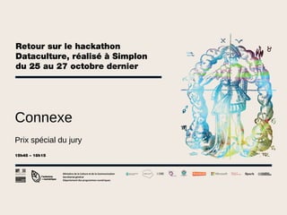 Retour sur le hackathon
Dataculture, réalisé à Simplon
du 25 au 27 octobre dernier

Connexe
Prix spécial du jury
15h45 – 16h15

Ministère de la Culture et de la Communication
Secrétariat général
Département des programmes numériques

 