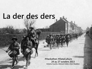 La der des ders

#Hackathon #DataCulture
24 au 27 octobre 2013

Antoine Courtin, Clément Hallet, Lilian Madelon

 
