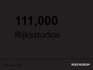 111,000
Rijksstudios

One year later

 