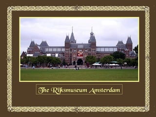 The Rijksmuseum Amsterdam

 