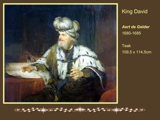King David
Aert de Gelder
1680-1685
Teak
109,5 x 114,5cm

 