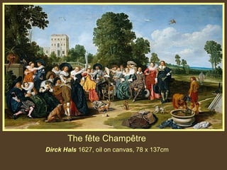 The fête Champêtre
Dirck Hals 1627, oil on canvas, 78 x 137cm

 
