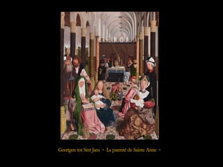 Geertgen tot Sint Jans « La parenté de Sainte Anne »
 