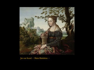 Jan van Scorel « Marie-Madeleine »
 
