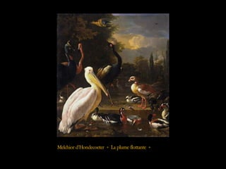 Melchior d’Hondecoeter « La plume flottante »
 