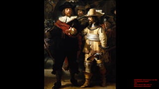 REMBRANDT Harmenszoon van Rijn
The Nightwatch (detail)
1642
Oil on canvas, 363 x 437 cm
Rijksmuseum, Amsterdam
 
