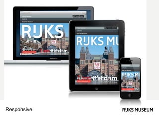 Next steps
• Integration with Multi Media Tours
(Rijksmuseum App)
• Upload your own masterpiece
• Integration with opening...