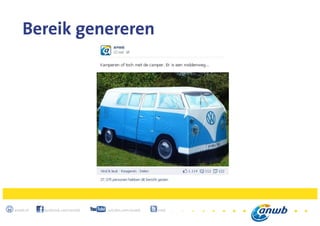 11
anwb.nl facebook.com/anwb youtube.com/anwb @anwb
Bereik genereren
 