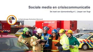 Social crisis communication 
by emergency services 
Safety Authority Rotterdam-Rijnmond 
 