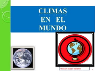 Climas  En   el   mundo YERANIA SUGEY ROMERO. 1 